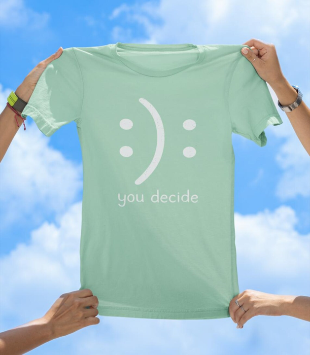 You Decide T-Shirt | Inspirational Positivity Graphic Tee