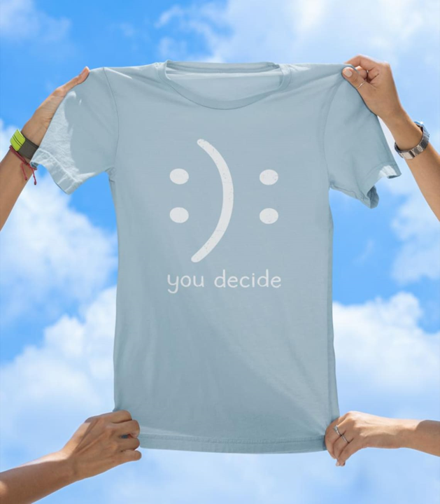 You Decide T-Shirt | Inspirational Positivity Graphic Tee