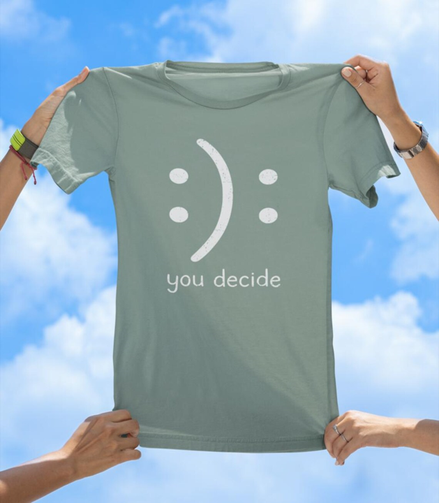 You Decide T-Shirt | Inspirational Positivity Graphic Tee