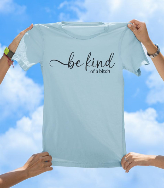 Be Kind...of a Bitch T-Shirt | Sassy & Playful Women's Graphic Tee