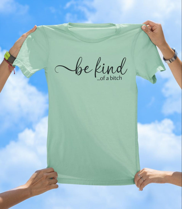 Be Kind...of a Bitch T-Shirt | Sassy & Playful Women's Graphic Tee