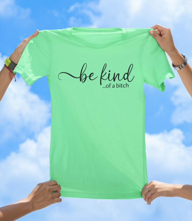 Be Kind...of a Bitch T-Shirt | Sassy & Playful Women's Graphic Tee