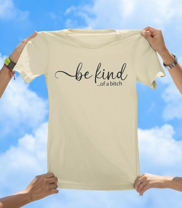 Be Kind...of a Bitch T-Shirt | Sassy & Playful Women's Graphic Tee