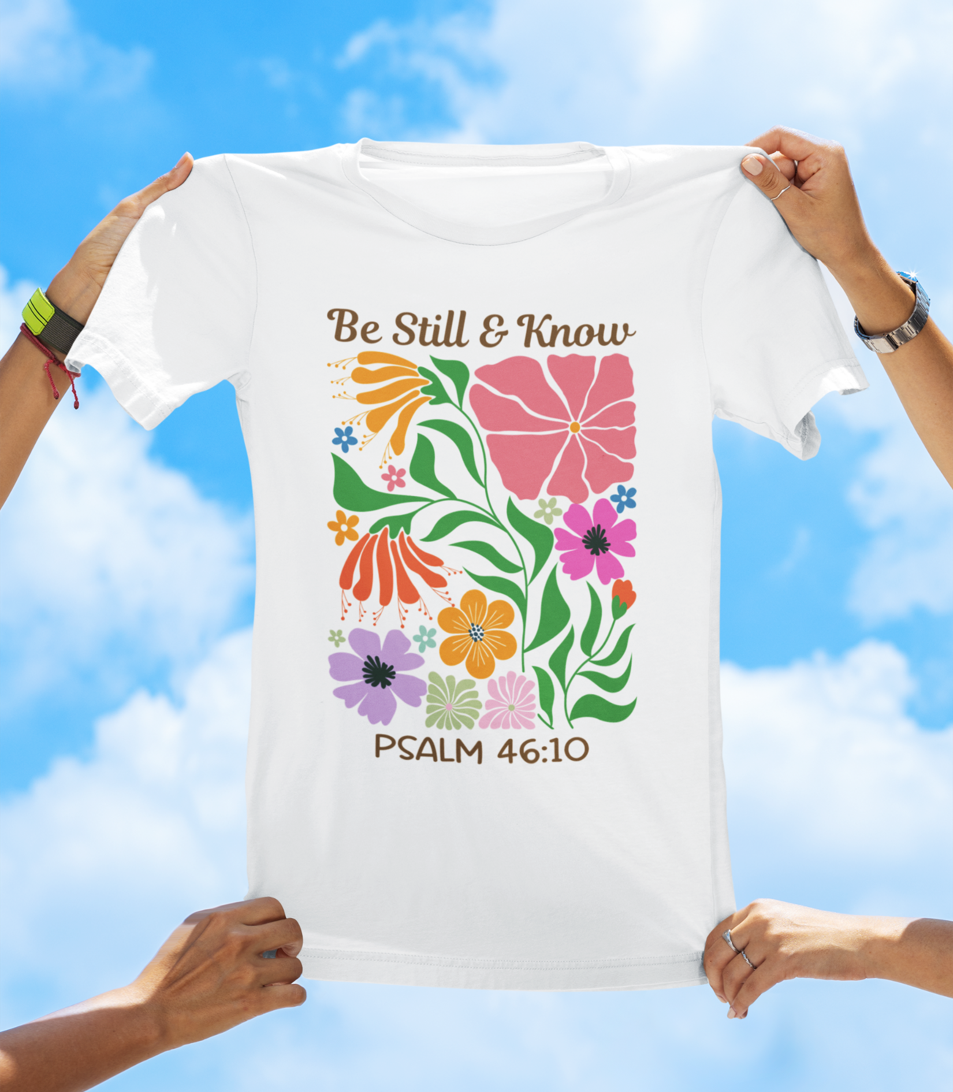 Be Still & Know – Psalm 46:10 | Floral Faith Tee