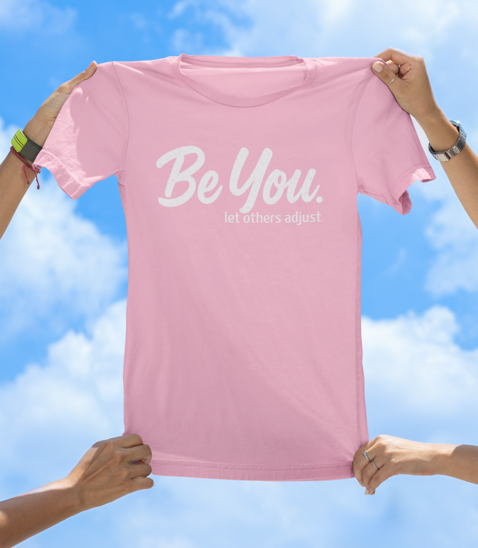 Be You. let others adjust T-Shirt | Empowering Women's Graphic Tee