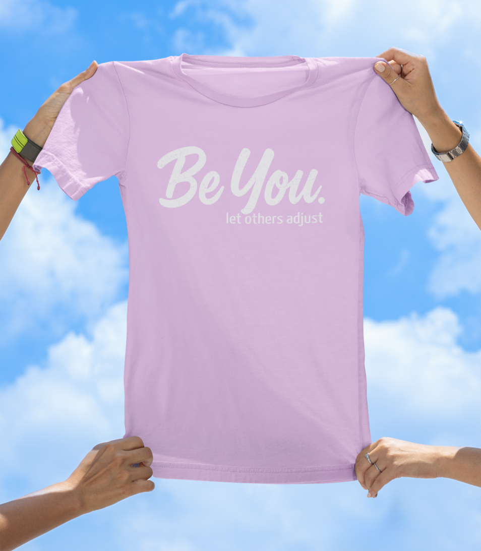 Be You. let others adjust T-Shirt | Empowering Women's Graphic Tee