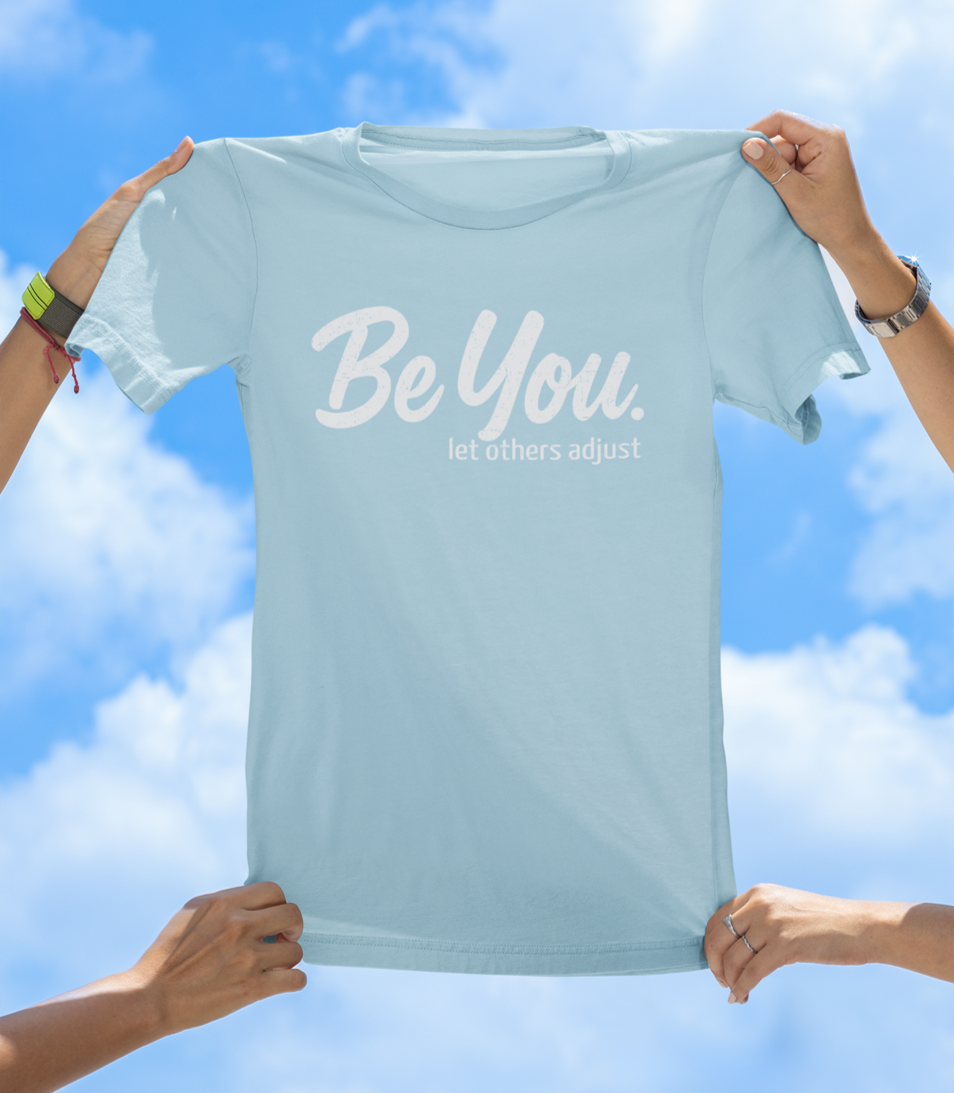 Be You. let others adjust T-Shirt | Empowering Women's Graphic Tee