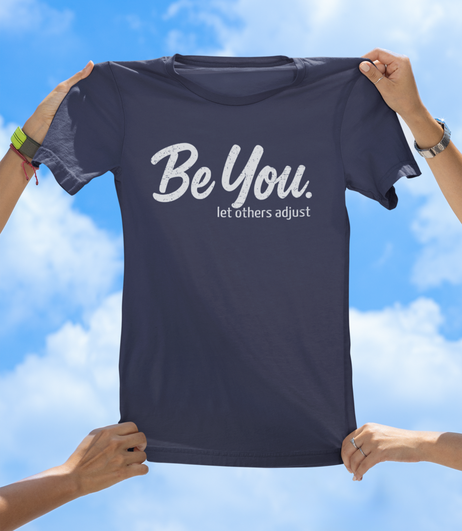 Be You. let others adjust T-Shirt | Empowering Women's Graphic Tee
