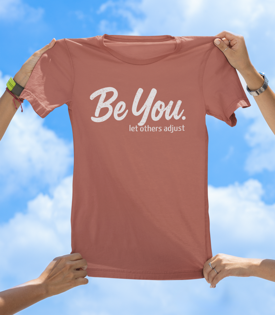 Be You. let others adjust T-Shirt | Empowering Women's Graphic Tee
