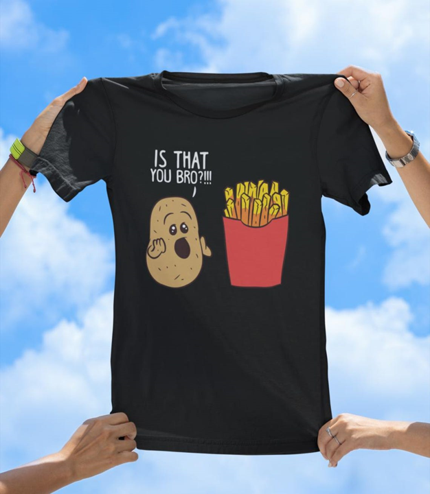 Is That You Bro? Funny Potato and Fries T-Shirt | Cute Food Humor Tee - The Southern Yankee