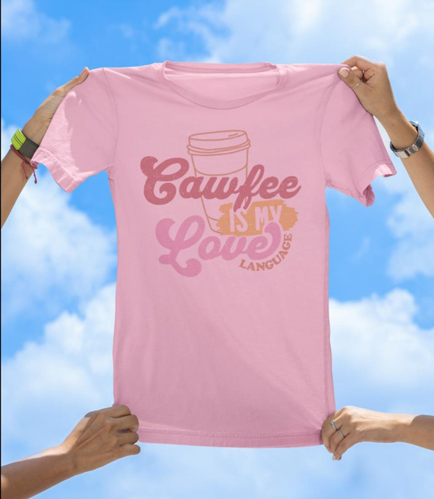 Cawfee Is My Love Language T-Shirt | Funny Coffee Lover Graphic Tee
