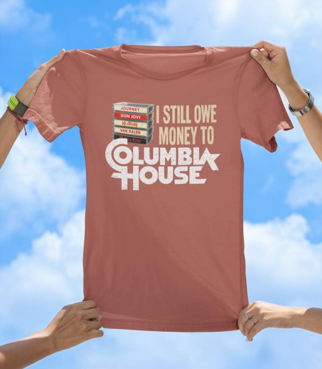 I Still Owe Money to Columbia House | Funny Retro Music T-Shirt