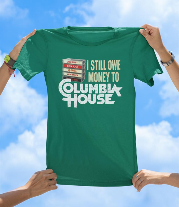 I Still Owe Money to Columbia House | Funny Retro Music T-Shirt