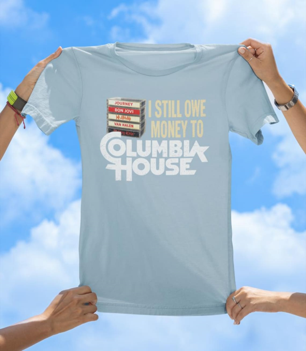 I Still Owe Money to Columbia House | Funny Retro Music T-Shirt
