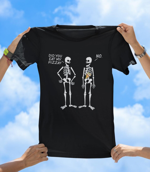 Did You Eat My Pizza? | Funny Skeleton T-Shirt