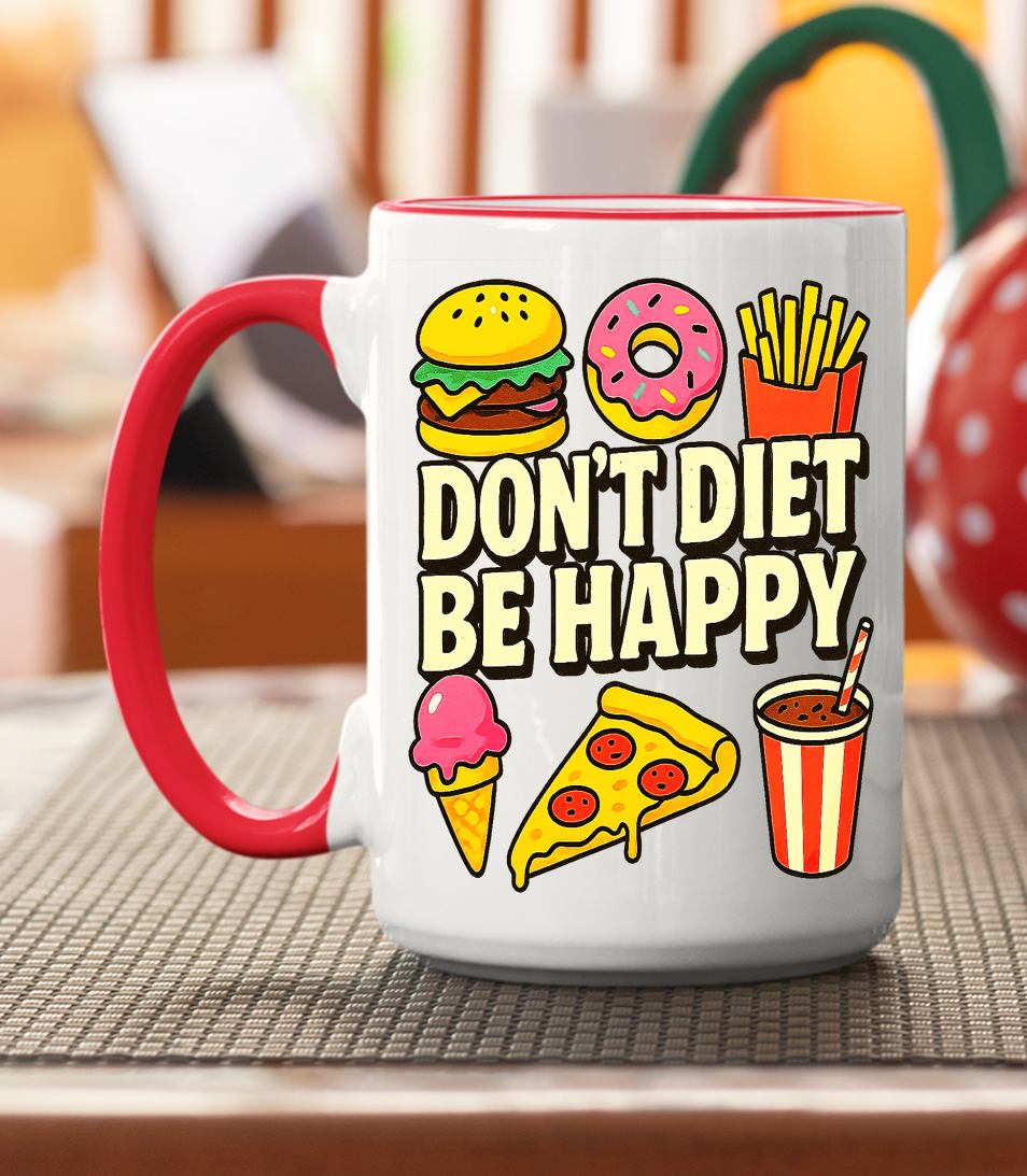 Don’t Diet Be Happy Mug – Funny Junk Food Coffee Mug for Foodies & Mood Lifters
