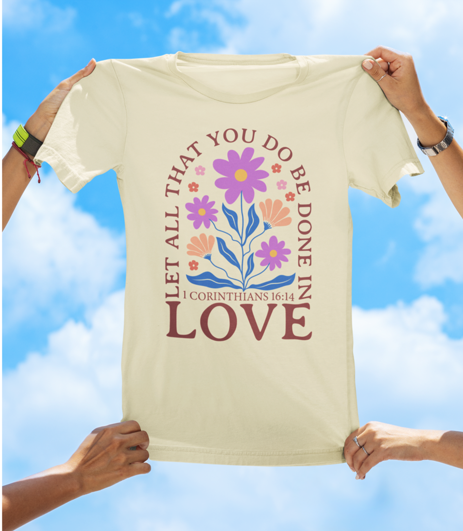 Let All That You Do Be Done in Love – 1 Corinthians 16:14 BOHO Floral Faith Tee