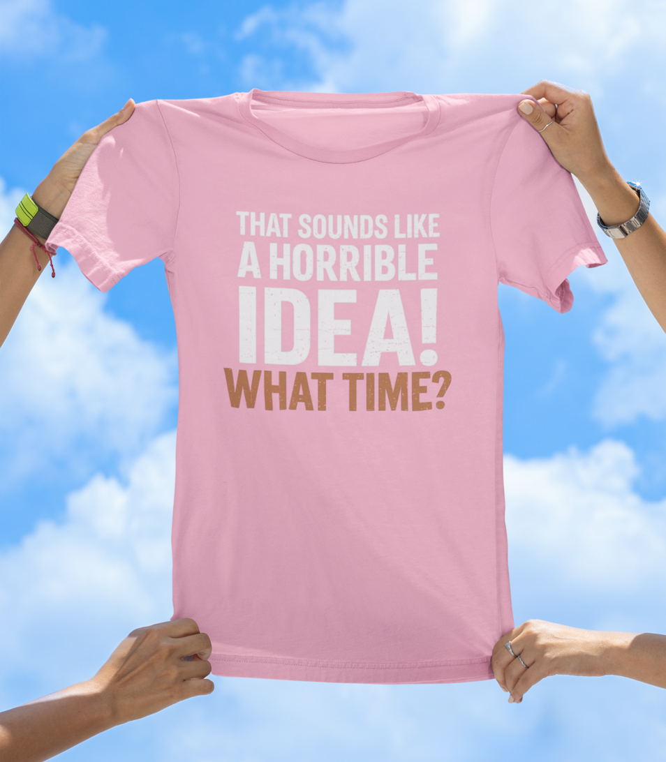 That's a Horrible Idea T-Shirt | Funny Adventure Friend Group Tee - The Southern Yankee