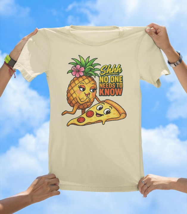 Pineapple on Pizza T-Shirt | Shhh, No One Needs to Know Graphic Tee