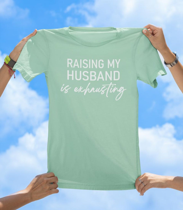 Raising My Husband Is Exhausting T-Shirt | Funny Wife Humor Tee
