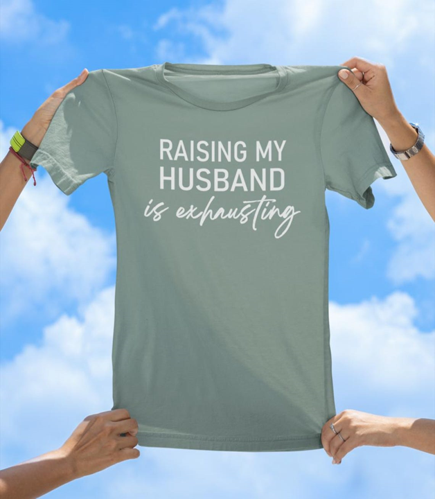 Raising My Husband Is Exhausting T-Shirt | Funny Wife Humor Tee