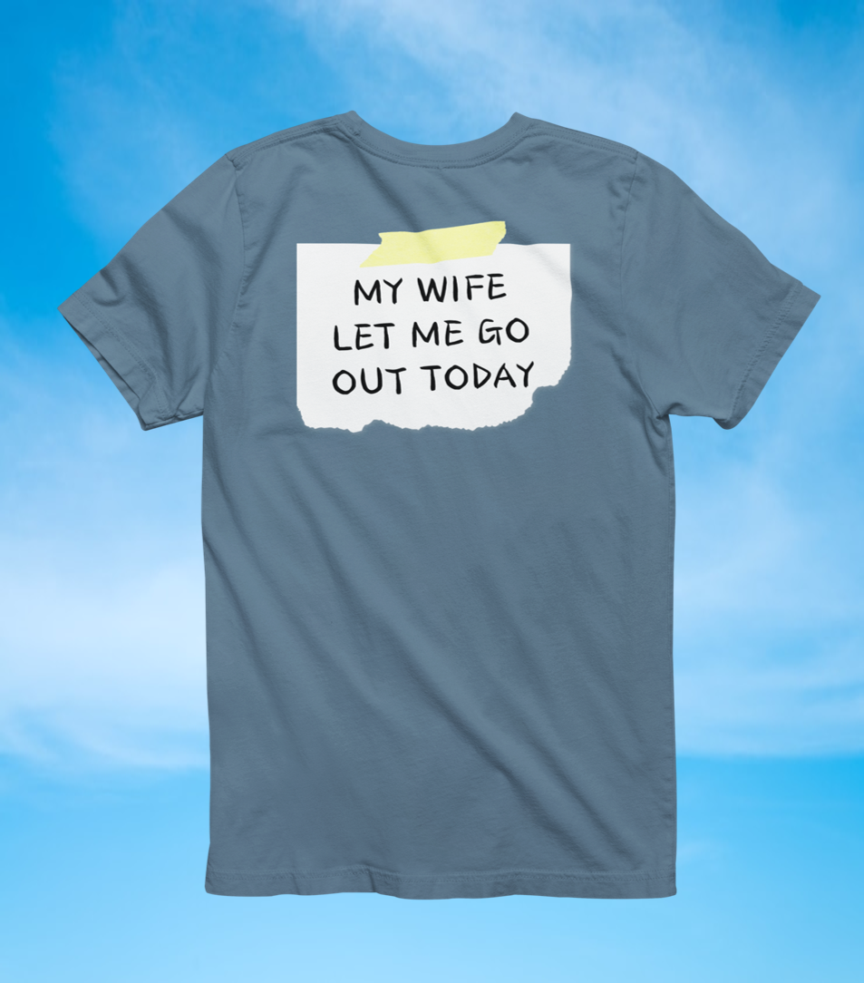 Back Sign Tee | My Wife Let Me Go Out Today T-Shirt - The Southern Yankee
