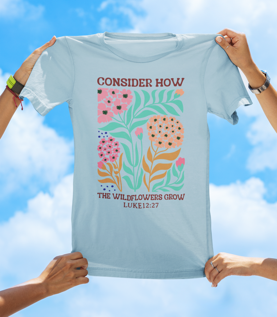 Consider How the Wildflowers Grow – Luke 12:27 Floral Faith Tee