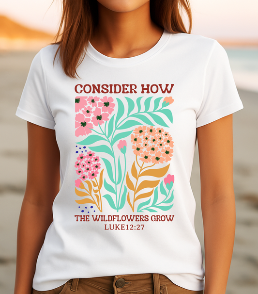 Consider How the Wildflowers Grow – Luke 12:27 Floral Faith Tee