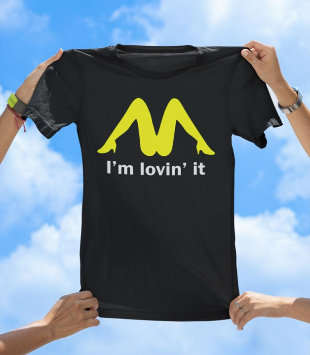 I'm Lovin' It T-Shirt | Funny Adult Humor Parody Tee