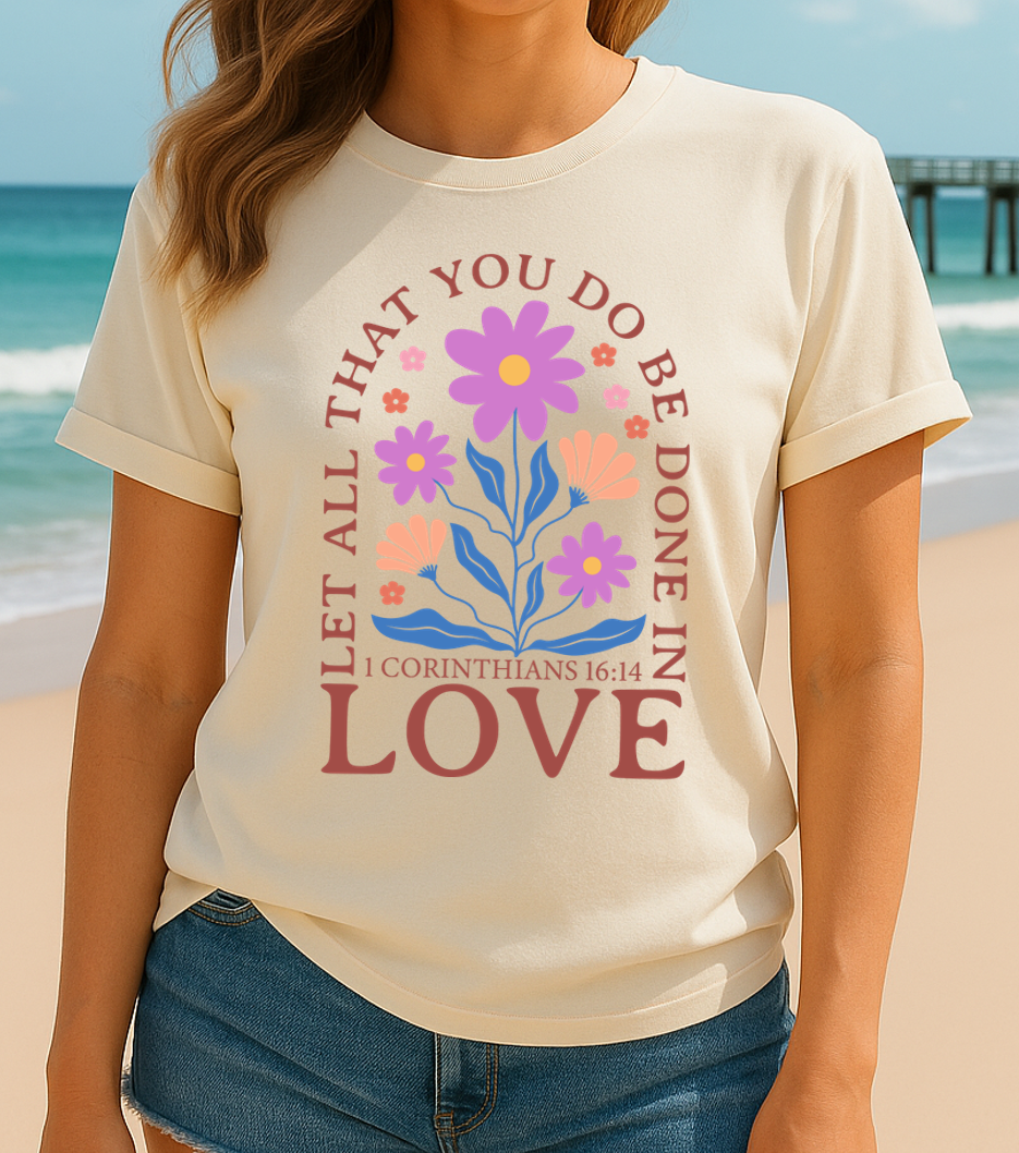 Let All That You Do Be Done in Love – 1 Corinthians 16:14 BOHO Floral Faith Tee