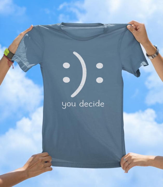 You Decide T-Shirt | Inspirational Positivity Graphic Tee