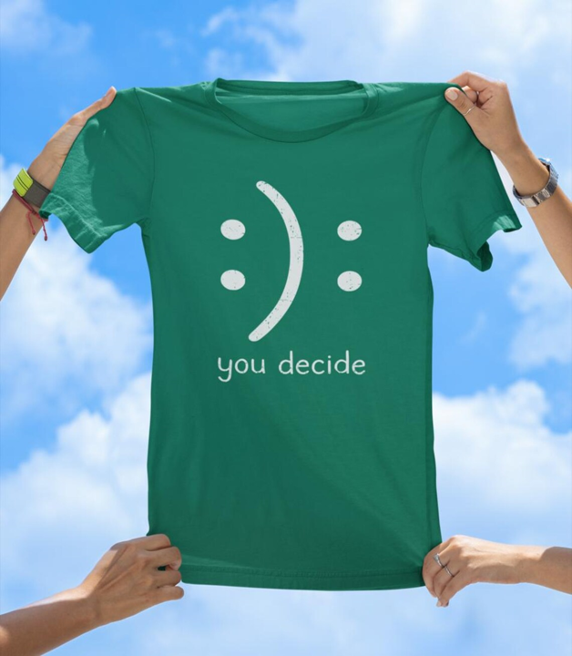 You Decide T-Shirt | Inspirational Positivity Graphic Tee