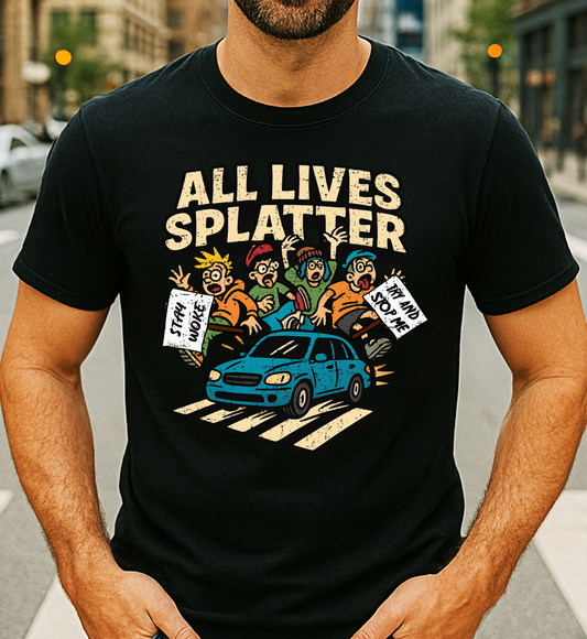 All Lives Splatter T-Shirt | Street Protestors Beware
