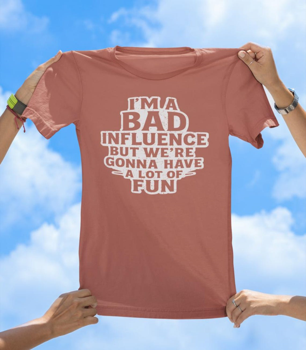 I'm a Bad Influence T-Shirt | Funny Party Friend Graphic Tee
