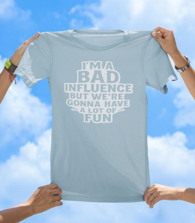 I'm a Bad Influence T-Shirt | Funny Party Friend Graphic Tee