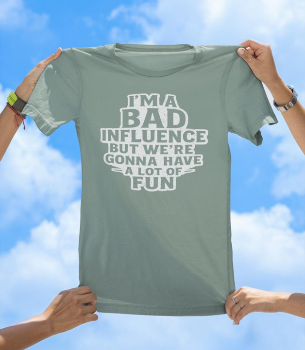 I'm a Bad Influence T-Shirt | Funny Party Friend Graphic Tee