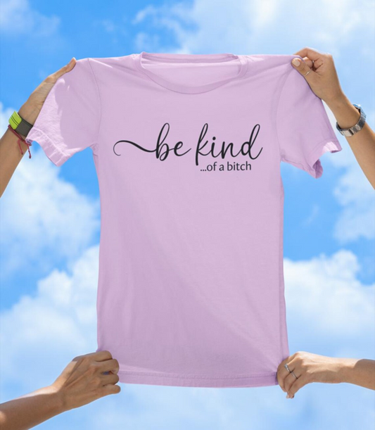 Be Kind...of a Bitch T-Shirt | Sassy &amp; Playful Women's Graphic Tee - The Southern Yankee