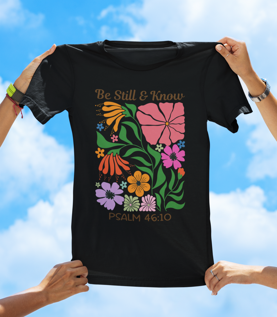 Be Still & Know – Psalm 46:10 | Floral Faith Tee