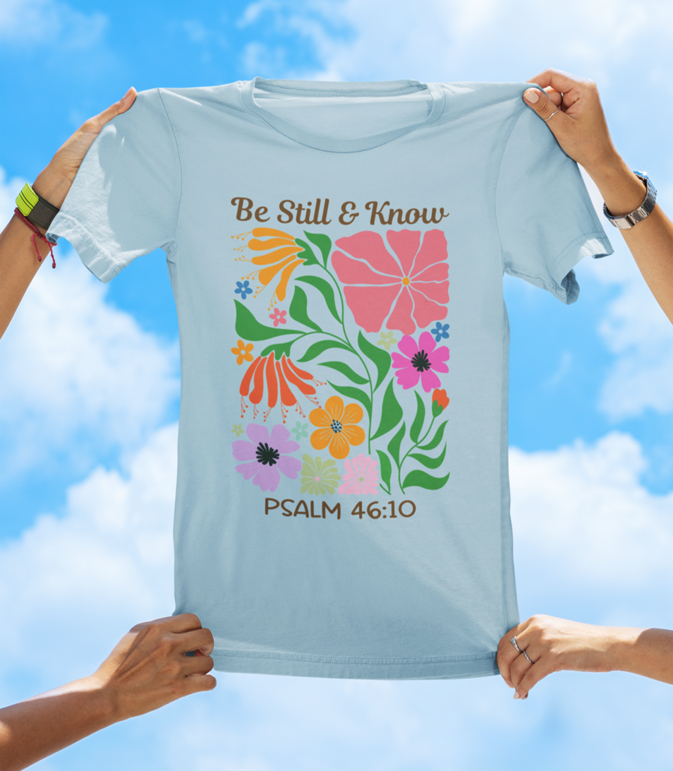 Be Still & Know – Psalm 46:10 | Floral Faith Tee