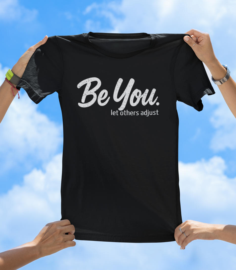 Be You. let others adjust T-Shirt | Empowering Women's Graphic Tee