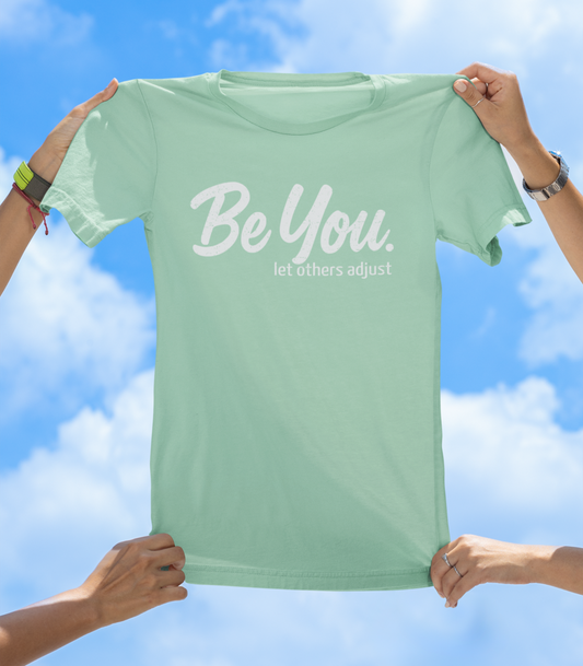 Be You. let others adjust T-Shirt | Empowering Women's Graphic Tee
