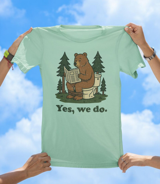 Yes, We Do T-Shirt | Funny Bear in the Woods Graphic Tee - The Southern Yankee