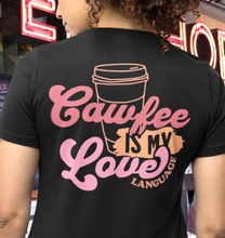 Load image into Gallery viewer, Cawfee is my Love Language Tee