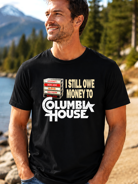 I Still Owe Money to Columbia House | Funny Retro Music T-Shirt