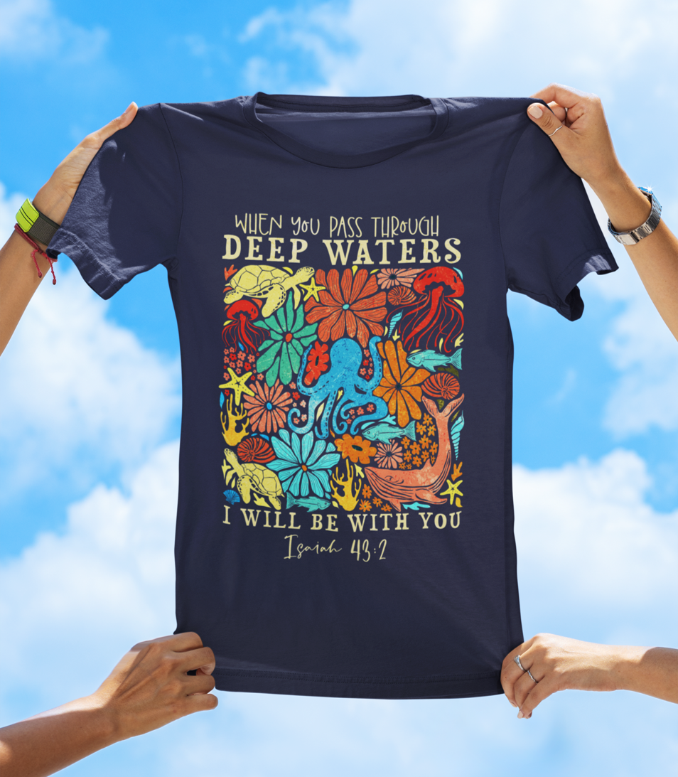 When You Pass Through Deep Waters Isaiah 43:2 Christian T-Shirt - Floral Faith T-Shirt - The Southern Yankee