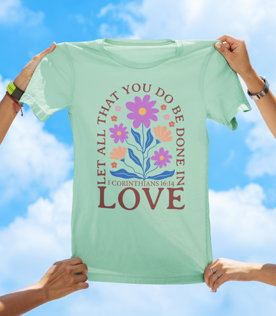 Let All That You Do Be Done in Love – 1 Corinthians 16:14 BOHO Floral Faith Tee