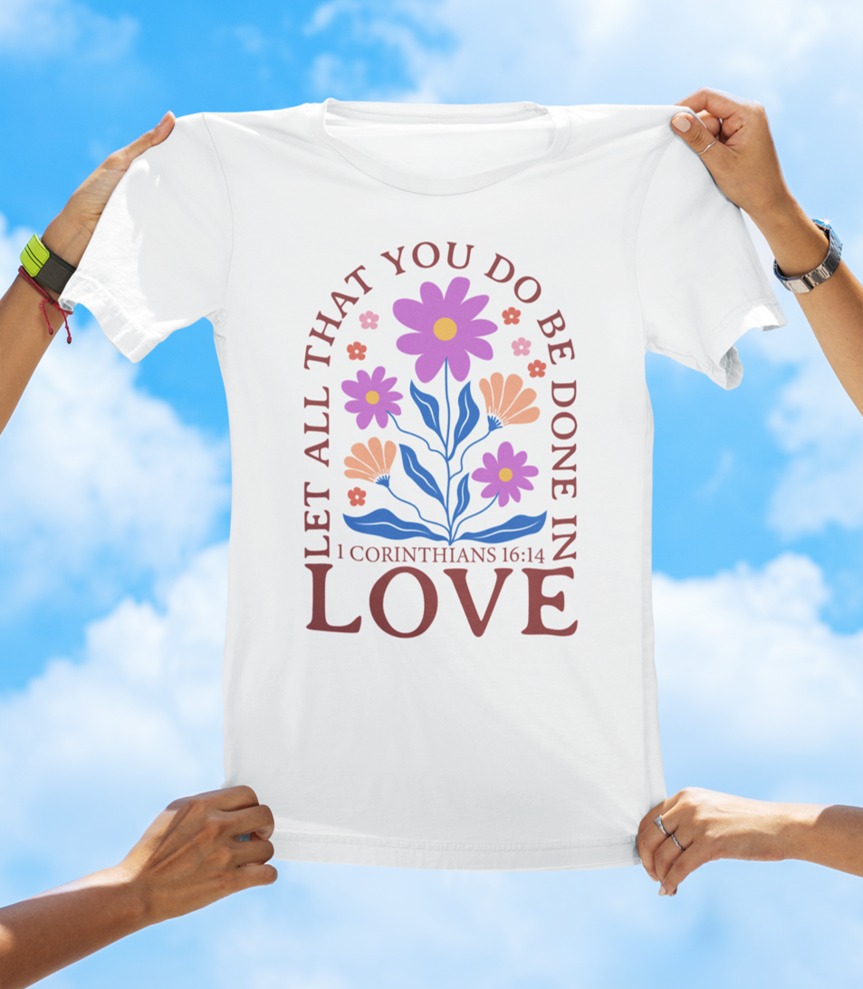 Let All That You Do Be Done in Love – 1 Corinthians 16:14 BOHO Floral Faith Tee