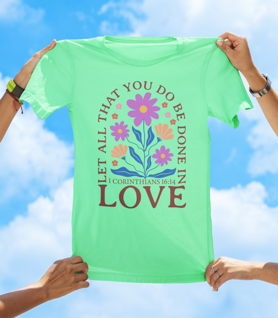 Let All That You Do Be Done in Love – 1 Corinthians 16:14 BOHO Floral Faith Tee