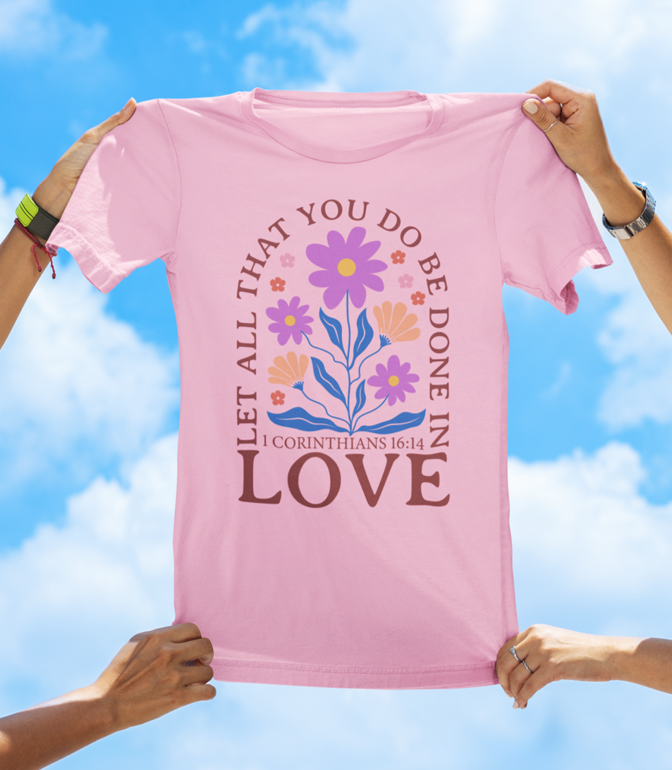 Let All That You Do Be Done in Love – 1 Corinthians 16:14 BOHO Floral Faith Tee