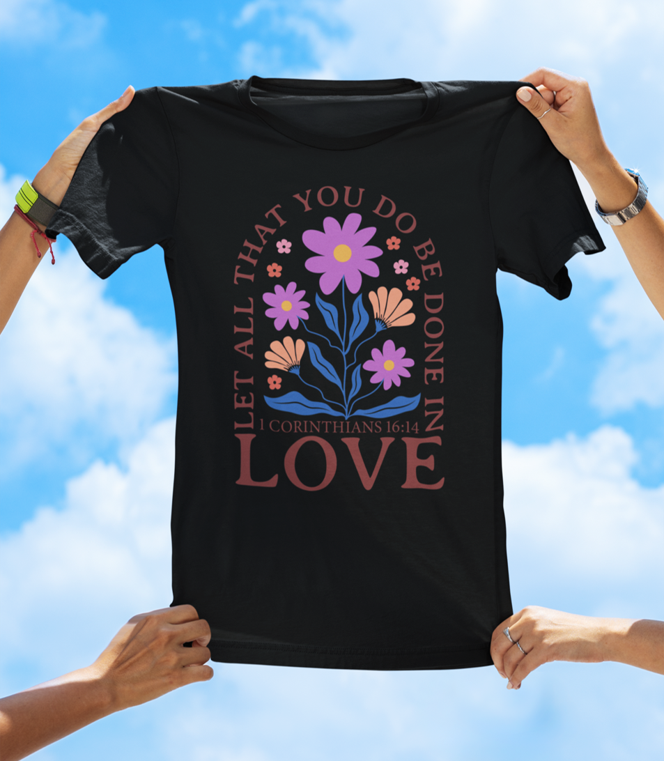 Let All That You Do Be Done in Love – 1 Corinthians 16:14 BOHO Floral Faith Tee